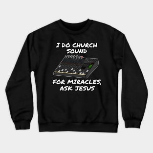 I Do Church Sound For Miracles Ask Jesus Crewneck Sweatshirt